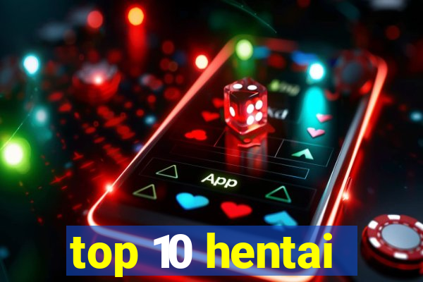 top 10 hentai